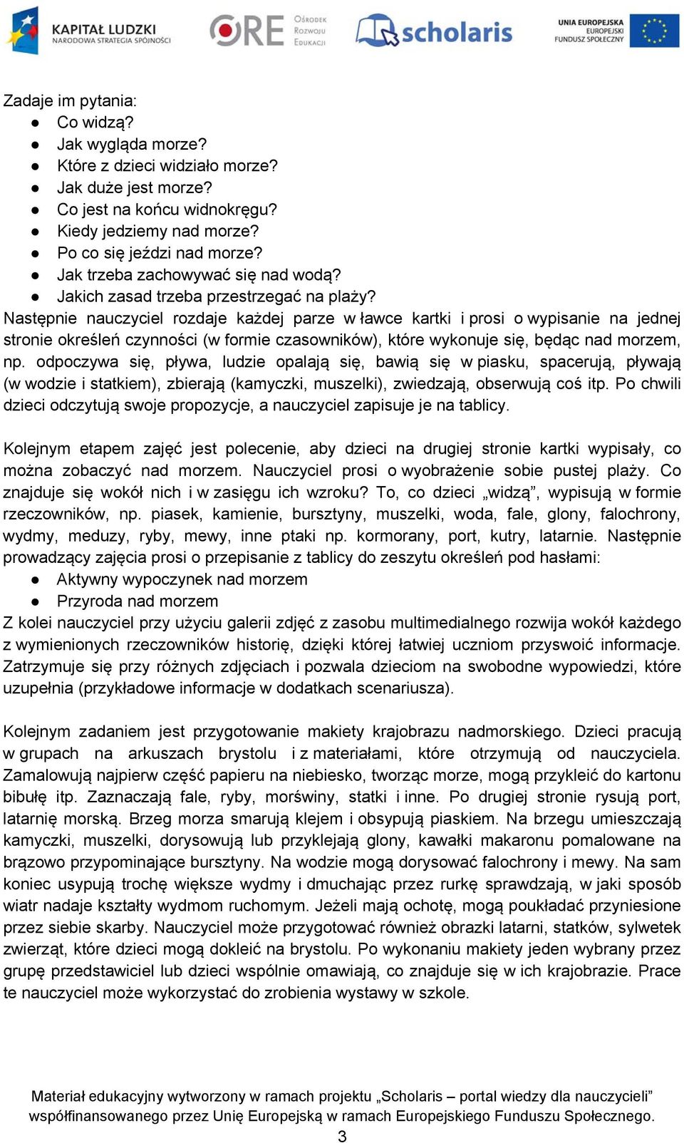 Następnie nauczyciel rozdaje każdej parze w ławce kartki i prosi o wypisanie na jednej stronie określeń czynności (w formie czasowników), które wykonuje się, będąc nad morzem, np.