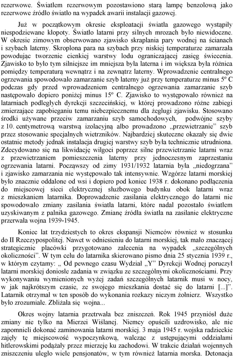 W okresie zimowym obserwowano zjawisko skraplania pary wodnej na ścianach i szybach laterny.
