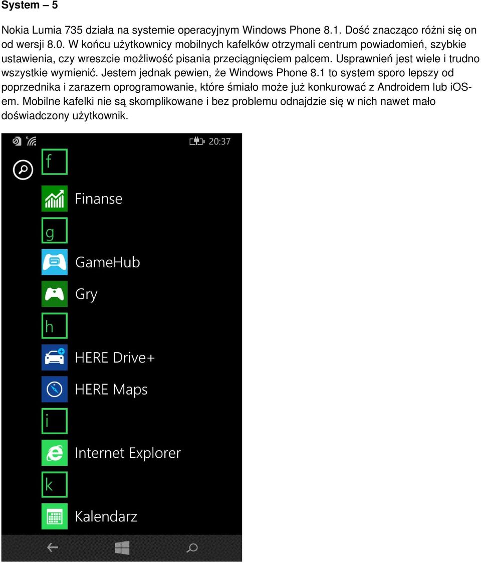 Usprawnień jest wiele i trudno wszystkie wymienić. Jestem jednak pewien, że Windows Phone 8.