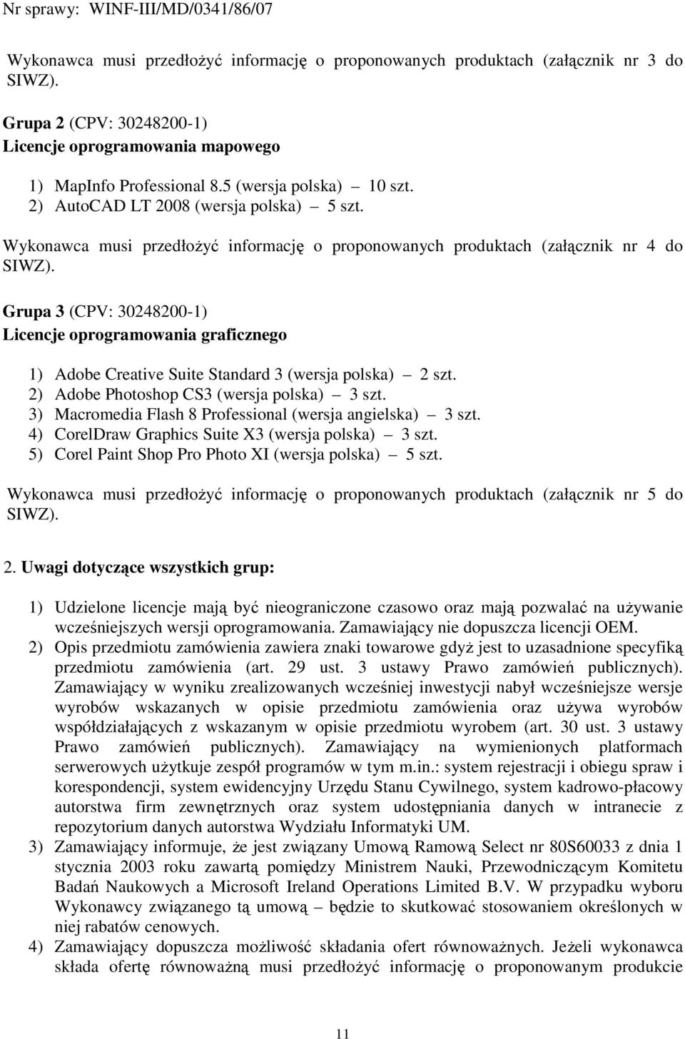 Grupa 3 (CPV: 30248200-1) Licencje oprogramowania graficznego 1) Adobe Creative Suite Standard 3 (wersja polska) 2 szt. 2) Adobe Photoshop CS3 (wersja polska) 3 szt.