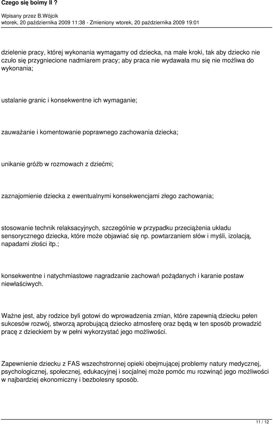 zachowania; stosowanie technik relaksacyjnych, szczególnie w przypadku przeciążenia układu sensorycznego dziecka, które może objawiać się np. powtarzaniem słów i myśli, izolacją, napadami złości itp.