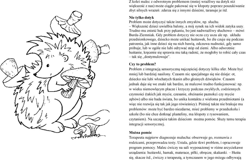 Trudno mu znieść huk przy pękaniu, bo jest nadwrażliwy słuchowo mówi Burda-Ziemniak. Gdy problem dotyczy nie oczu czy uszu ale np.