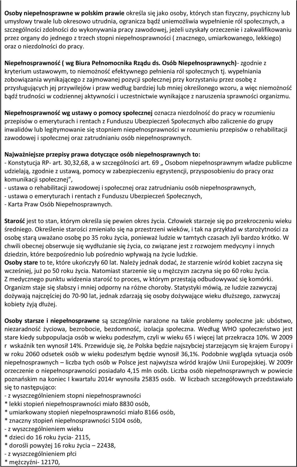 oraz o niezdolności do pracy. Niepełnosprawność ( wg Biura Pełnomocnika Rządu ds. Osób Niepełnosprawnych)- zgodnie z kryterium ustawowym, to niemożność efektywnego pełnienia ról społecznych tj.