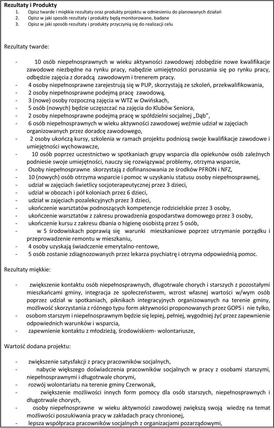 rynku pracy, nabędzie umiejętności poruszania się po rynku pracy, odbędzie zajęcia z doradcą zawodowym i trenerem pracy.