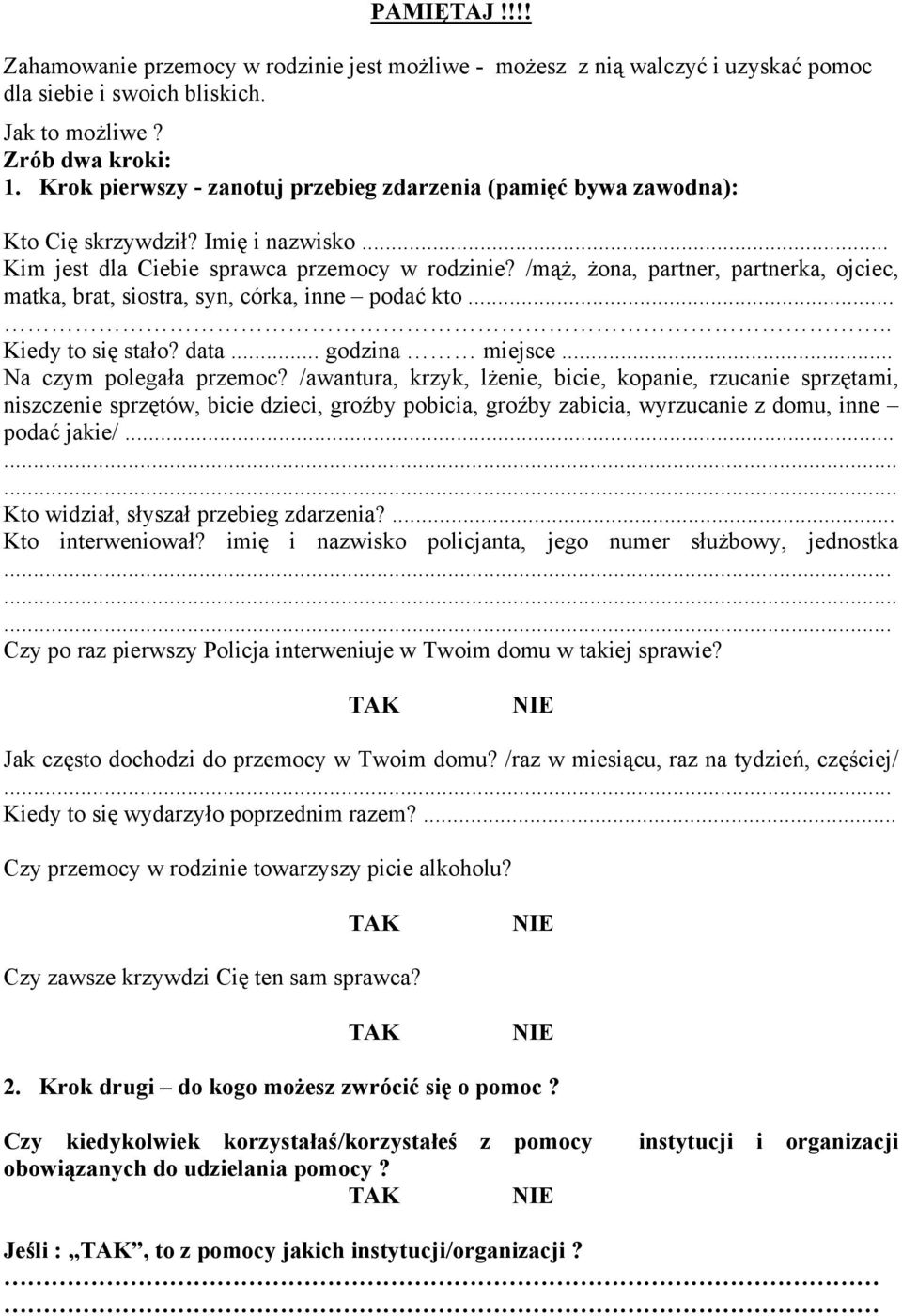 /mąż, żona, partner, partnerka, ojciec, matka, brat, siostra, syn, córka, inne podać kto..... Kiedy to się stało? data... godzina miejsce... Na czym polegała przemoc?