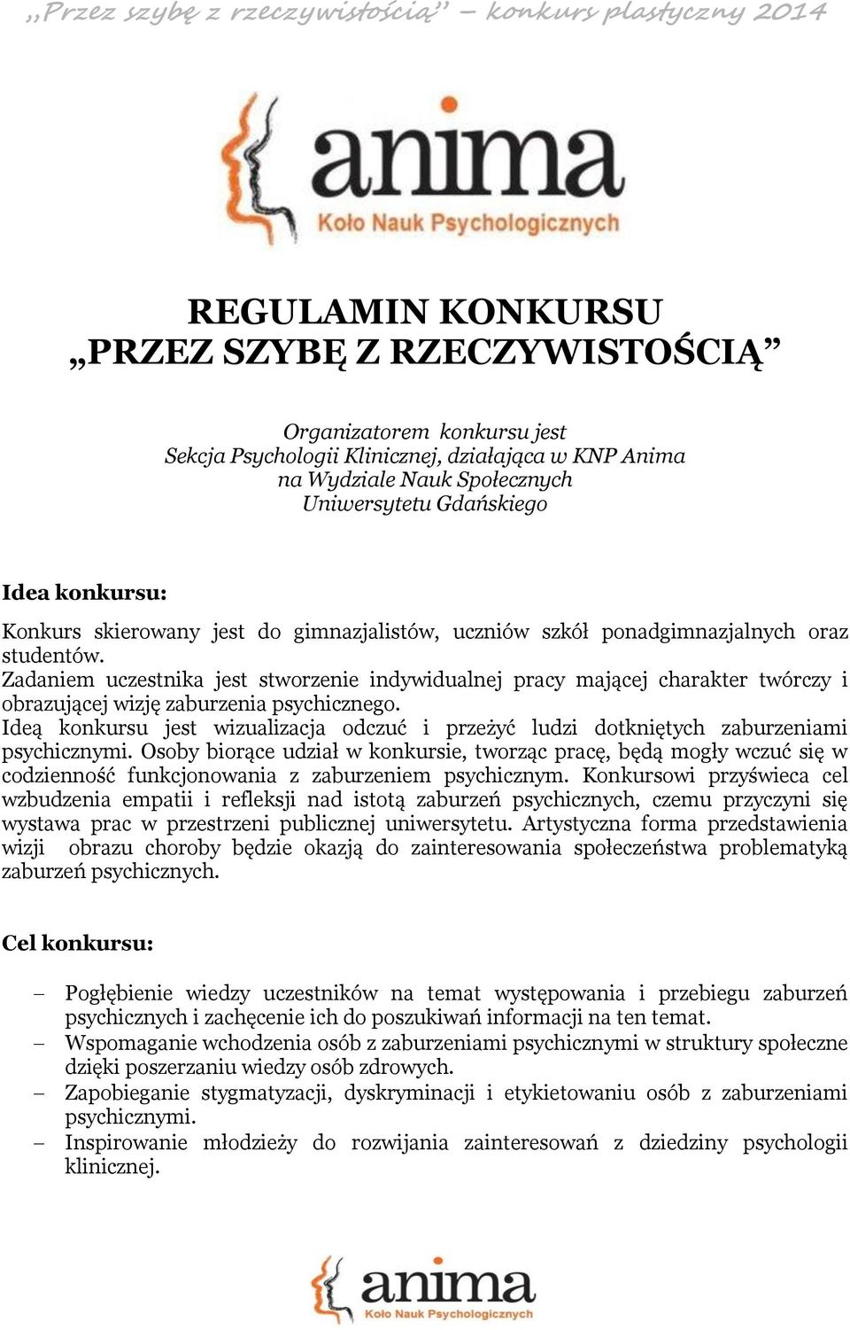 Zadaniem uczestnika jest stworzenie indywidualnej pracy mającej charakter twórczy i obrazującej wizję zaburzenia psychicznego.