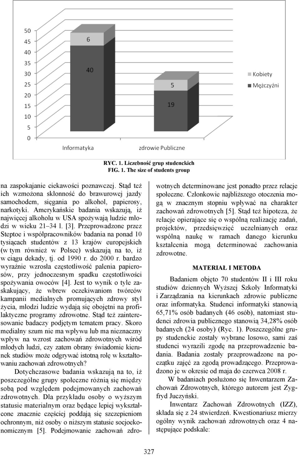 Amerykańskie badania wskazują, iż najwięcej alkoholu w USA spożywają ludzie młodzi w wieku 21 34 l. [3].