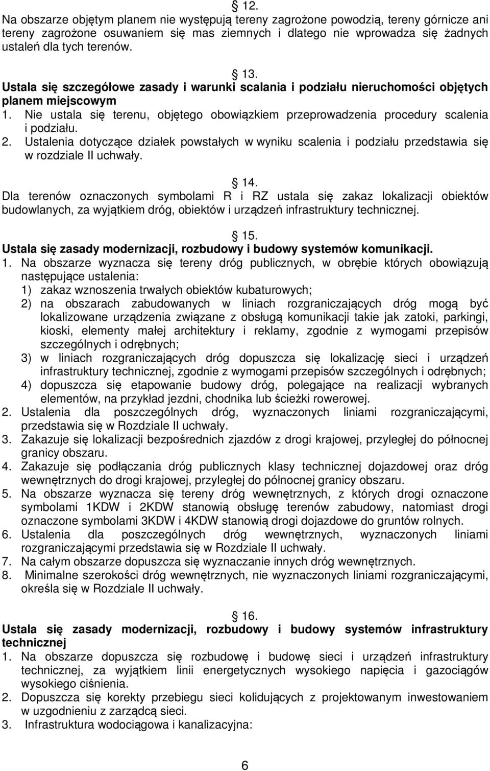 2. Ustalenia dotyczące działek powstałych w wyniku scalenia i podziału przedstawia się w rozdziale II uchwały. 14.