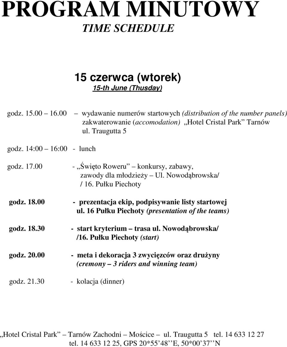 20.00 godz. 21.30 - Święto Roweru konkursy, zabawy, zawody dla młodzieży Ul. Nowodąbrowska/ / 16. Pułku Piechoty - prezentacja ekip, podpisywanie listy startowej ul.