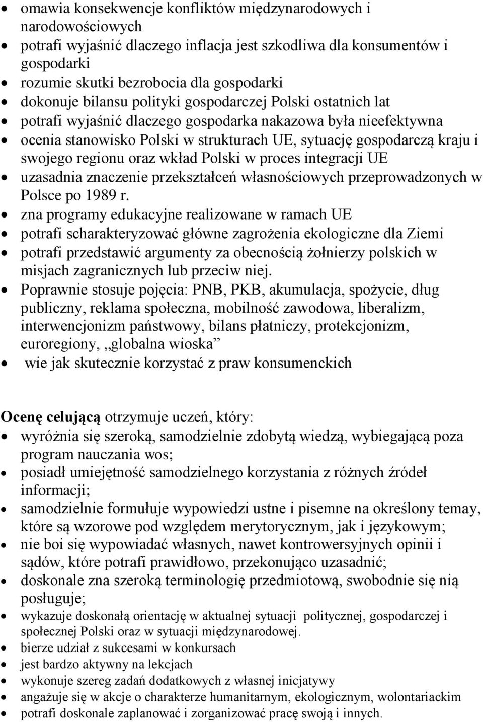 regionu oraz wkład Polski w proces integracji UE uzasadnia znaczenie przekształceń własnościowych przeprowadzonych w Polsce po 1989 r.