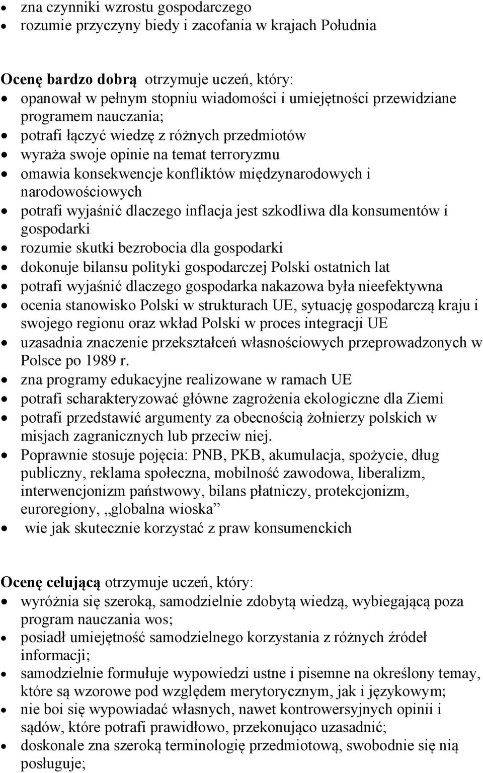 inflacja jest szkodliwa dla konsumentów i gospodarki rozumie skutki bezrobocia dla gospodarki dokonuje bilansu polityki gospodarczej Polski ostatnich lat potrafi wyjaśnić dlaczego gospodarka nakazowa