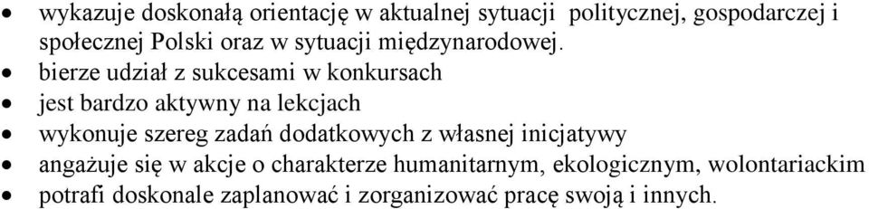 bierze udział z sukcesami w konkursach jest bardzo aktywny na lekcjach wykonuje szereg zadań