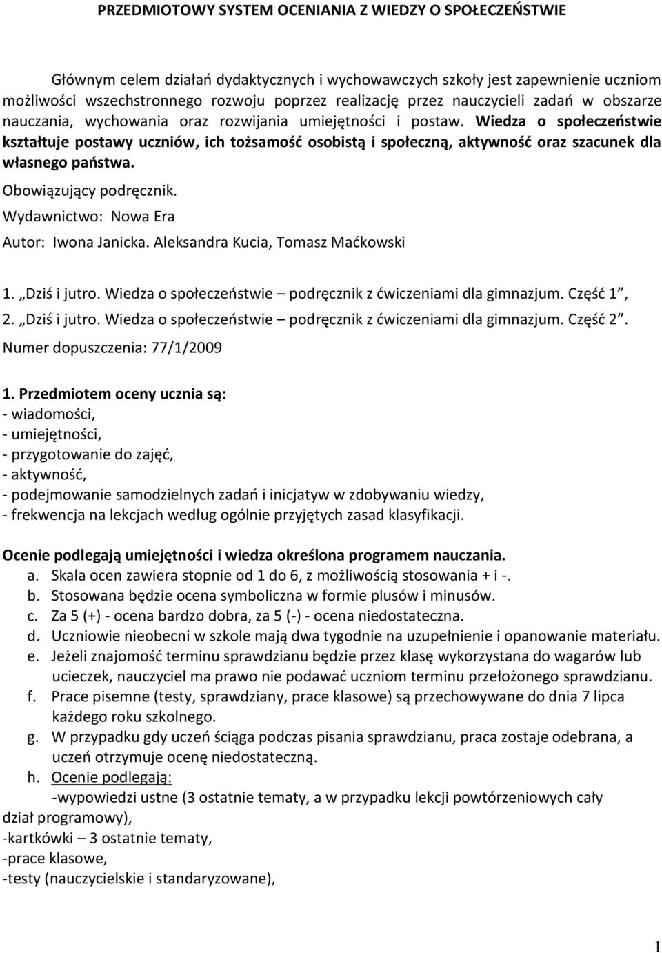 Wiedza o społeczeństwie kształtuje postawy uczniów, ich tożsamość osobistą i społeczną, aktywność oraz szacunek dla własnego państwa. Obowiązujący podręcznik.