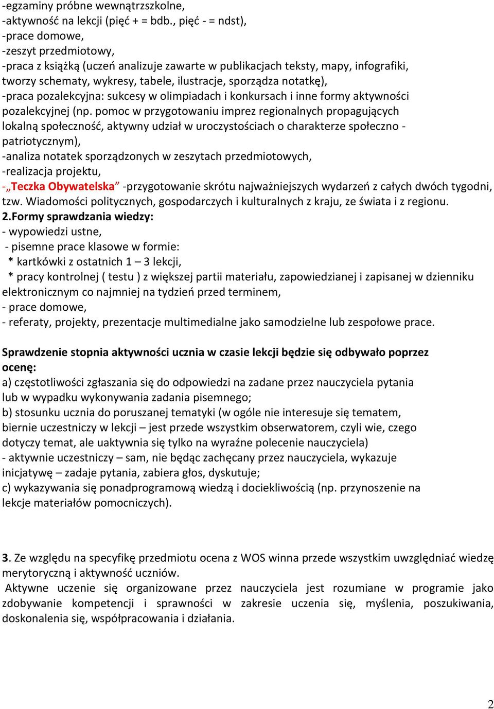 notatkę), -praca pozalekcyjna: sukcesy w olimpiadach i konkursach i inne formy aktywności pozalekcyjnej (np.