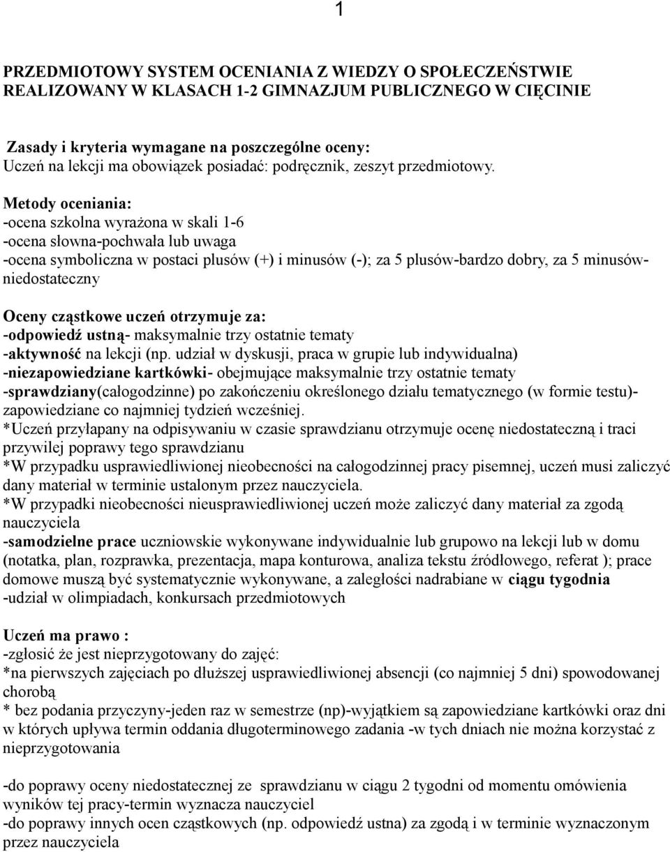 Metody oceniania: -ocena szkolna wyrażona w skali 1-6 -ocena słowna-pochwała lub uwaga -ocena symboliczna w postaci plusów (+) i minusów (-); za 5 plusów-bardzo dobry, za 5 minusówniedostateczny