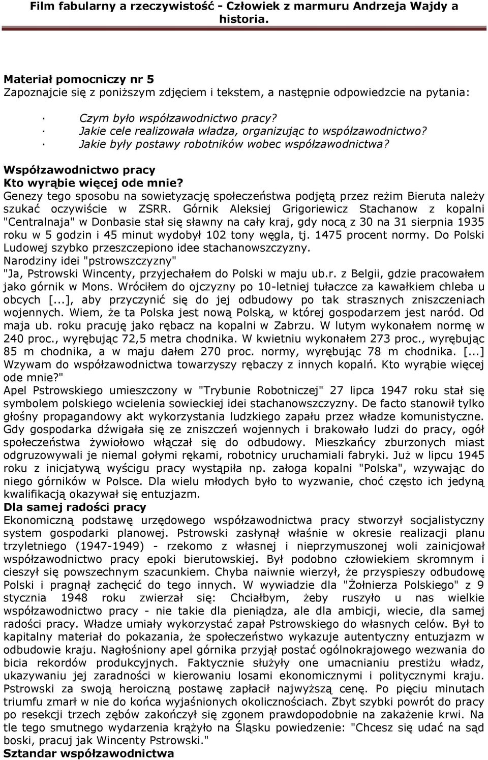 Genezy tego sposobu na sowietyzację społeczeństwa podjętą przez reżim Bieruta należy szukać oczywiście w ZSRR.