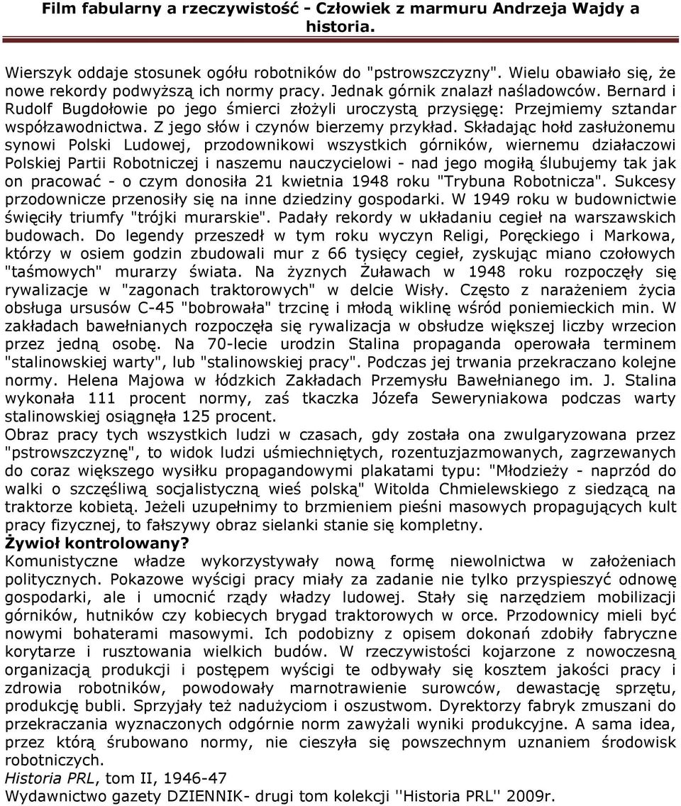 Składając hołd zasłużonemu synowi Polski Ludowej, przodownikowi wszystkich górników, wiernemu działaczowi Polskiej Partii Robotniczej i naszemu nauczycielowi - nad jego mogiłą ślubujemy tak jak on