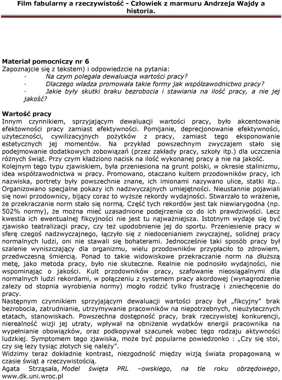 Wartość pracy Innym czynnikiem, sprzyjającym dewaluacji wartości pracy, było akcentowanie efektowności pracy zamiast efektywności.