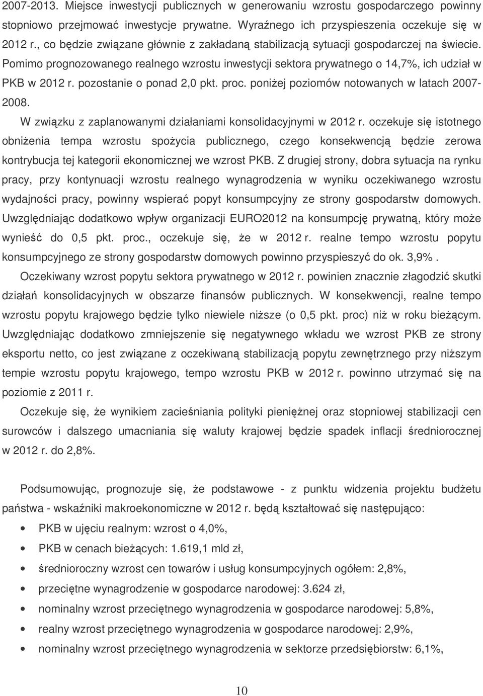 pozostanie o ponad 2,0 pkt. proc. poniej poziomów notowanych w latach 2007-2008. W zwizku z zaplanowanymi działaniami konsolidacyjnymi w 2012 r.