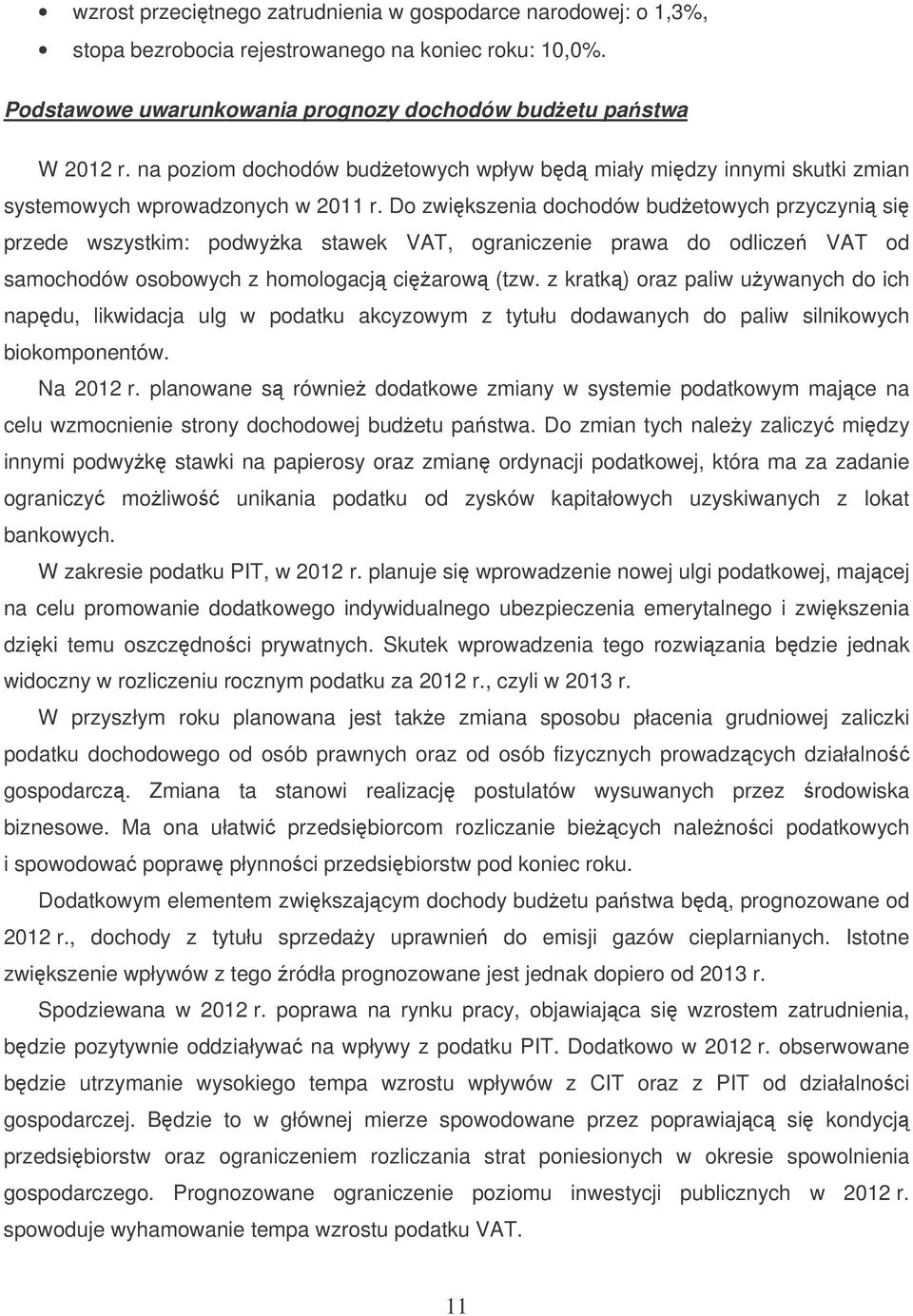 Do zwikszenia dochodów budetowych przyczyni si przede wszystkim: podwyka stawek VAT, ograniczenie prawa do odlicze VAT od samochodów osobowych z homologacj ciarow (tzw.