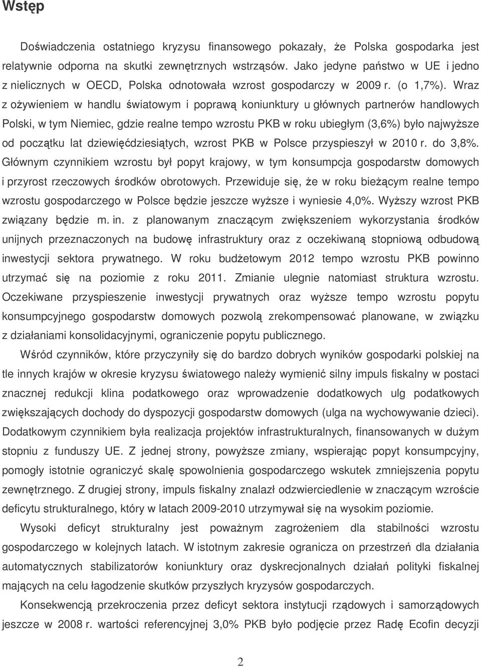 Wraz z oywieniem w handlu wiatowym i popraw koniunktury u głównych partnerów handlowych Polski, w tym Niemiec, gdzie realne tempo wzrostu PKB w roku ubiegłym (3,6%) było najwysze od pocztku lat