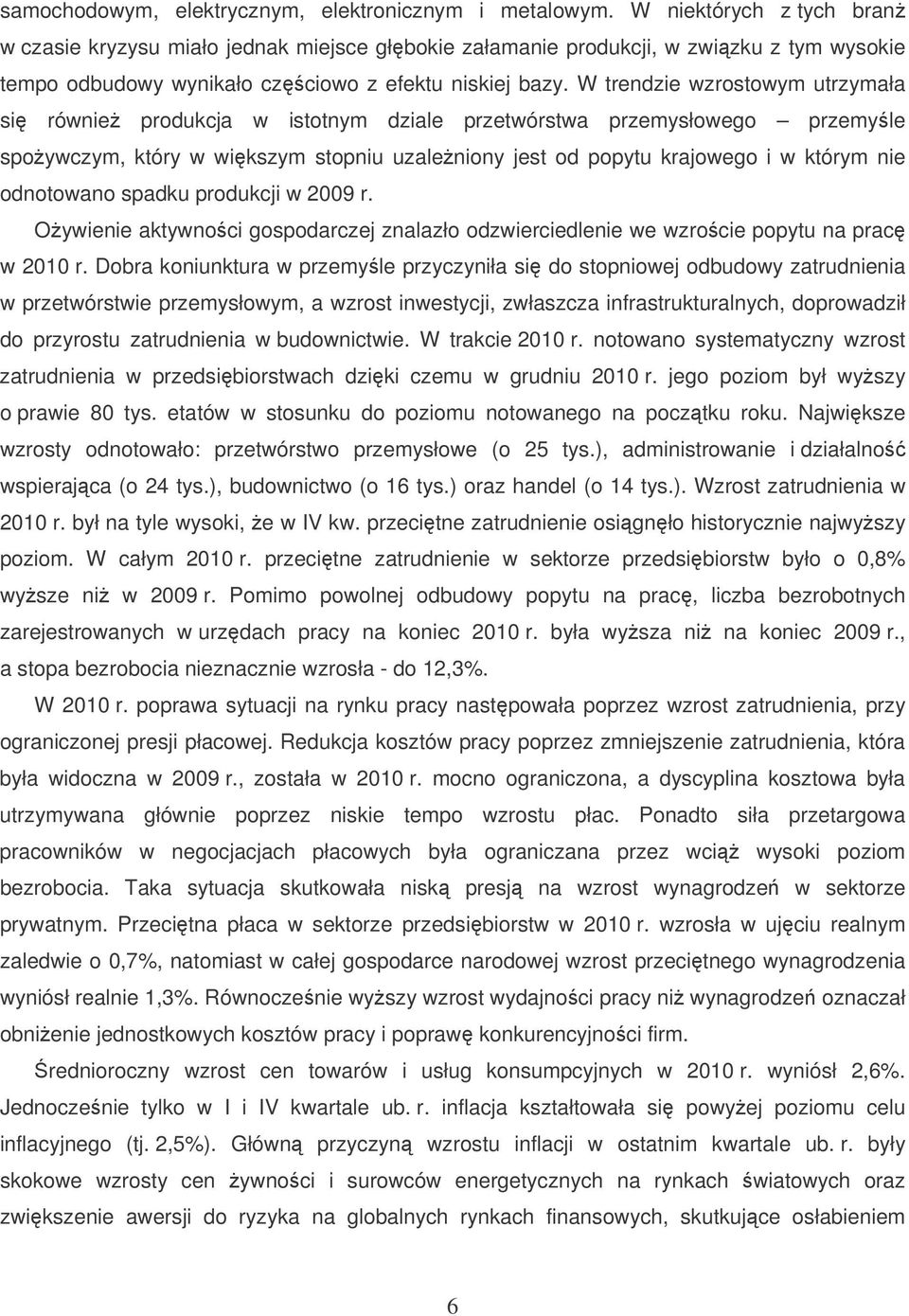 W trendzie wzrostowym utrzymała si równie produkcja w istotnym dziale przetwórstwa przemysłowego przemyle spoywczym, który w wikszym stopniu uzaleniony jest od popytu krajowego i w którym nie
