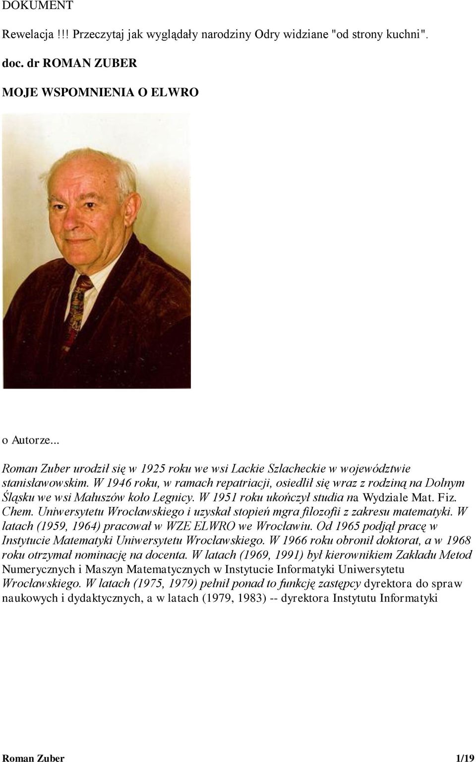 W 1946 roku, w ramach repatriacji, osiedlił się wraz z rodziną na Dolnym Śląsku we wsi Małuszów koło Legnicy. W 1951 roku ukończył studia na Wydziale Mat. Fiz. Chem.