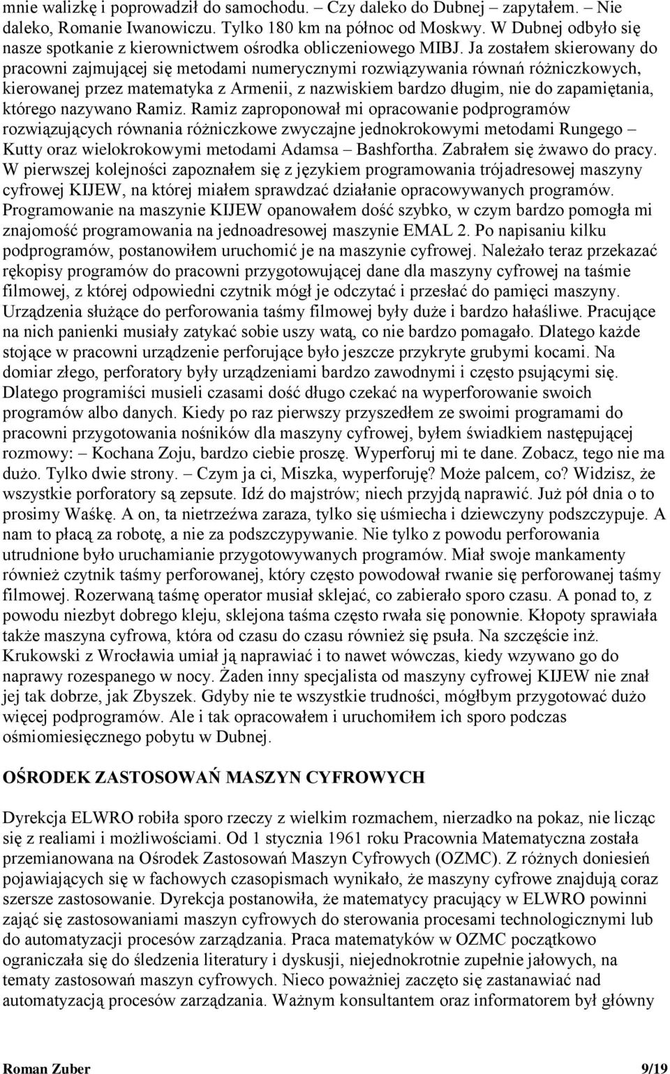 Ja zostałem skierowany do pracowni zajmującej się metodami numerycznymi rozwiązywania równań różniczkowych, kierowanej przez matematyka z Armenii, z nazwiskiem bardzo długim, nie do zapamiętania,