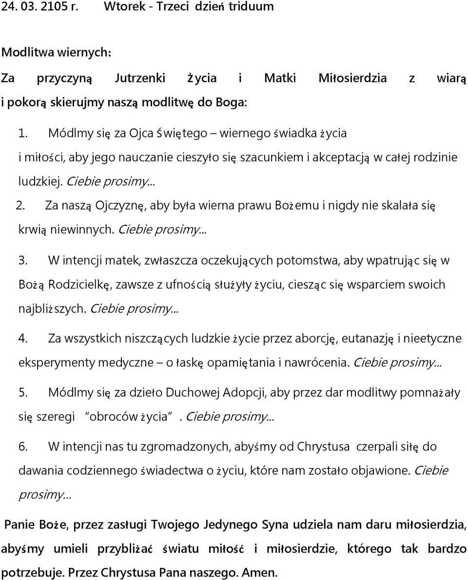 Za naszą Ojczyznę, aby była wierna prawu Bożemu i nigdy nie skalała się krwią niewinnych. Ciebie prosimy... 3.