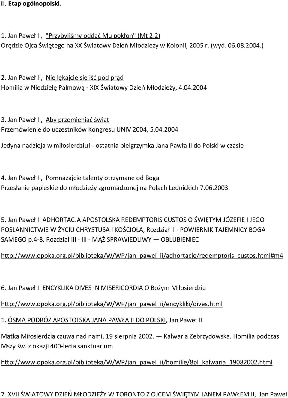 Jan Paweł II, Aby przemieniać świat Przemówienie do uczestników Kongresu UNIV 2004, 5.04.2004 Jedyna nadzieja w miłosierdziu! - ostatnia pielgrzymka Jana Pawła II do Polski w czasie 4.