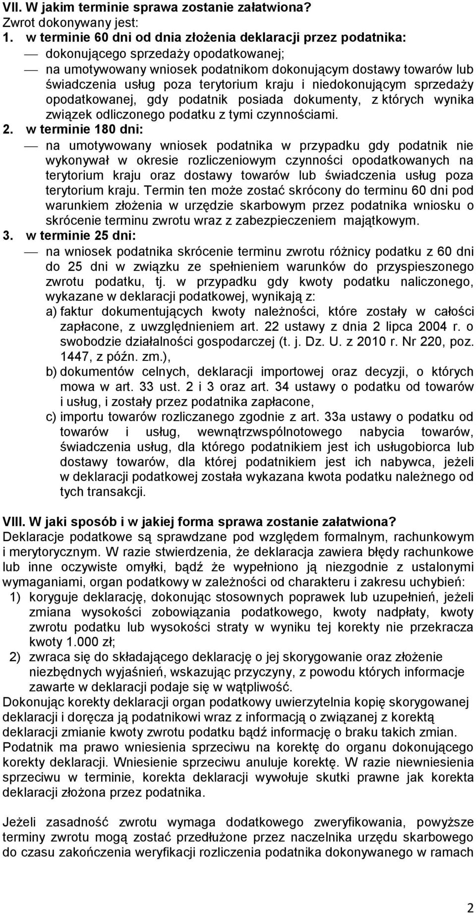 terytorium kraju i niedokonującym sprzedaży opodatkowanej, gdy podatnik posiada dokumenty, z których wynika związek odliczonego podatku z tymi czynnościami. 2.