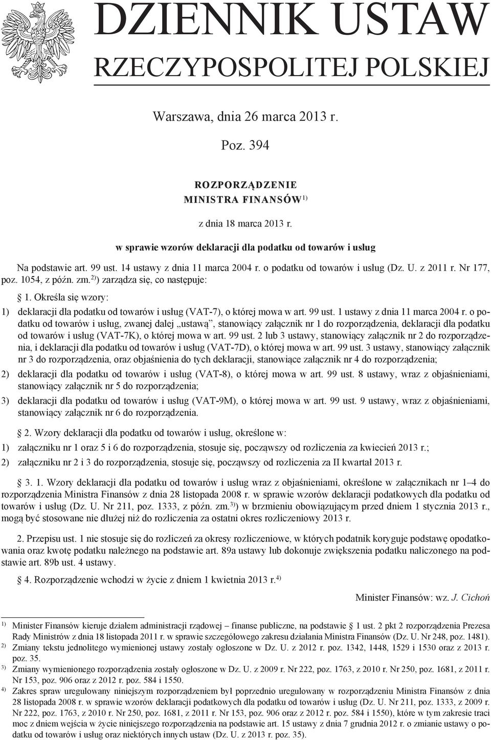 o podatku od towarów i usług (Dz. U. z 2011 r. Nr 177, poz. 1054, z późn. zm. 2) ) zarządza się, co następuje: 1.