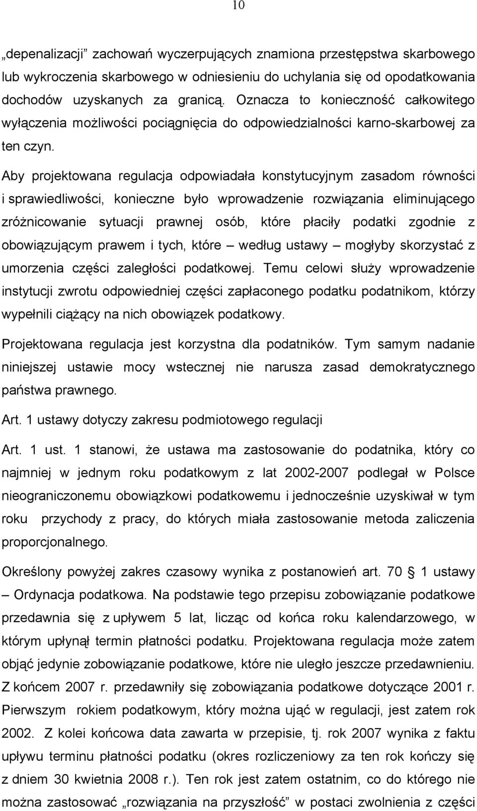 Aby projektowana regulacja odpowiadała konstytucyjnym zasadom równości i sprawiedliwości, konieczne było wprowadzenie rozwiązania eliminującego zróżnicowanie sytuacji prawnej osób, które płaciły