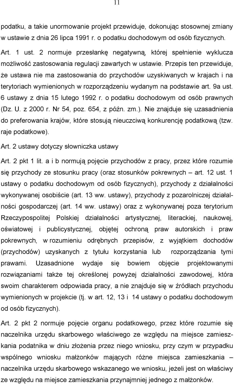 Przepis ten przewiduje, że ustawa nie ma zastosowania do przychodów uzyskiwanych w krajach i na terytoriach wymienionych w rozporządzeniu wydanym na podstawie art. 9a ust.