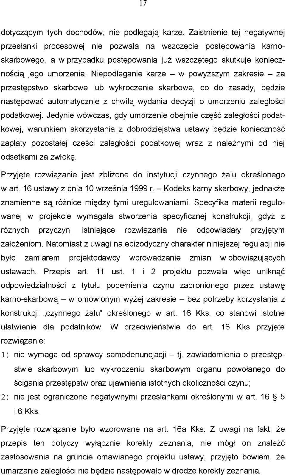 Niepodleganie karze w powyższym zakresie za przestępstwo skarbowe lub wykroczenie skarbowe, co do zasady, będzie następować automatycznie z chwilą wydania decyzji o umorzeniu zaległości podatkowej.