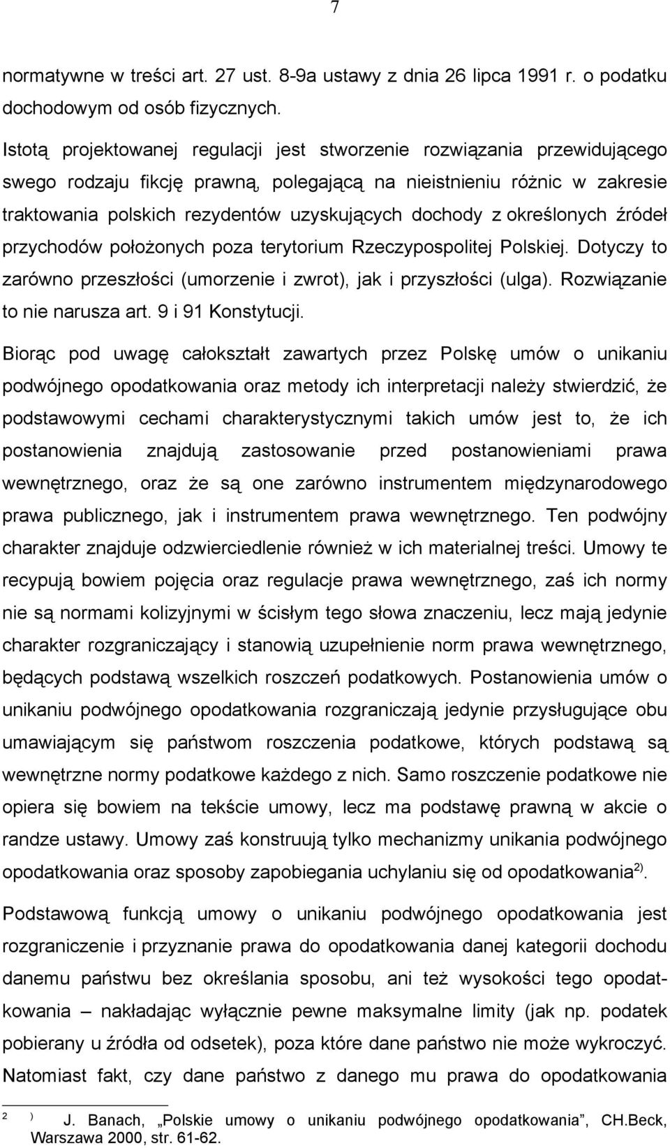 dochody z określonych źródeł przychodów położonych poza terytorium Rzeczypospolitej Polskiej. Dotyczy to zarówno przeszłości (umorzenie i zwrot), jak i przyszłości (ulga).