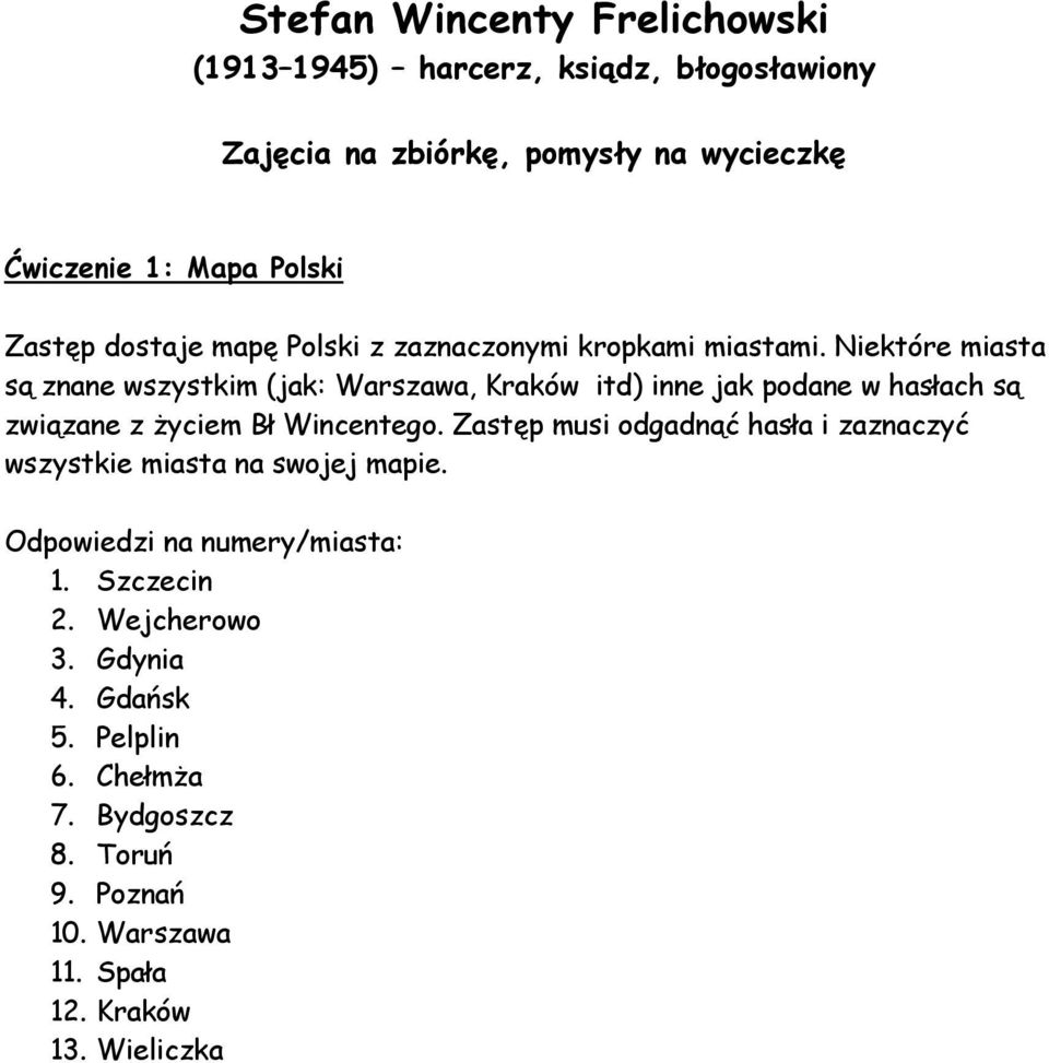 iektóre miasta są znane wszystkim (jak: Warszawa, Kraków itd) inne jak podane w hasłach są związane z życiem Bł Wincentego.