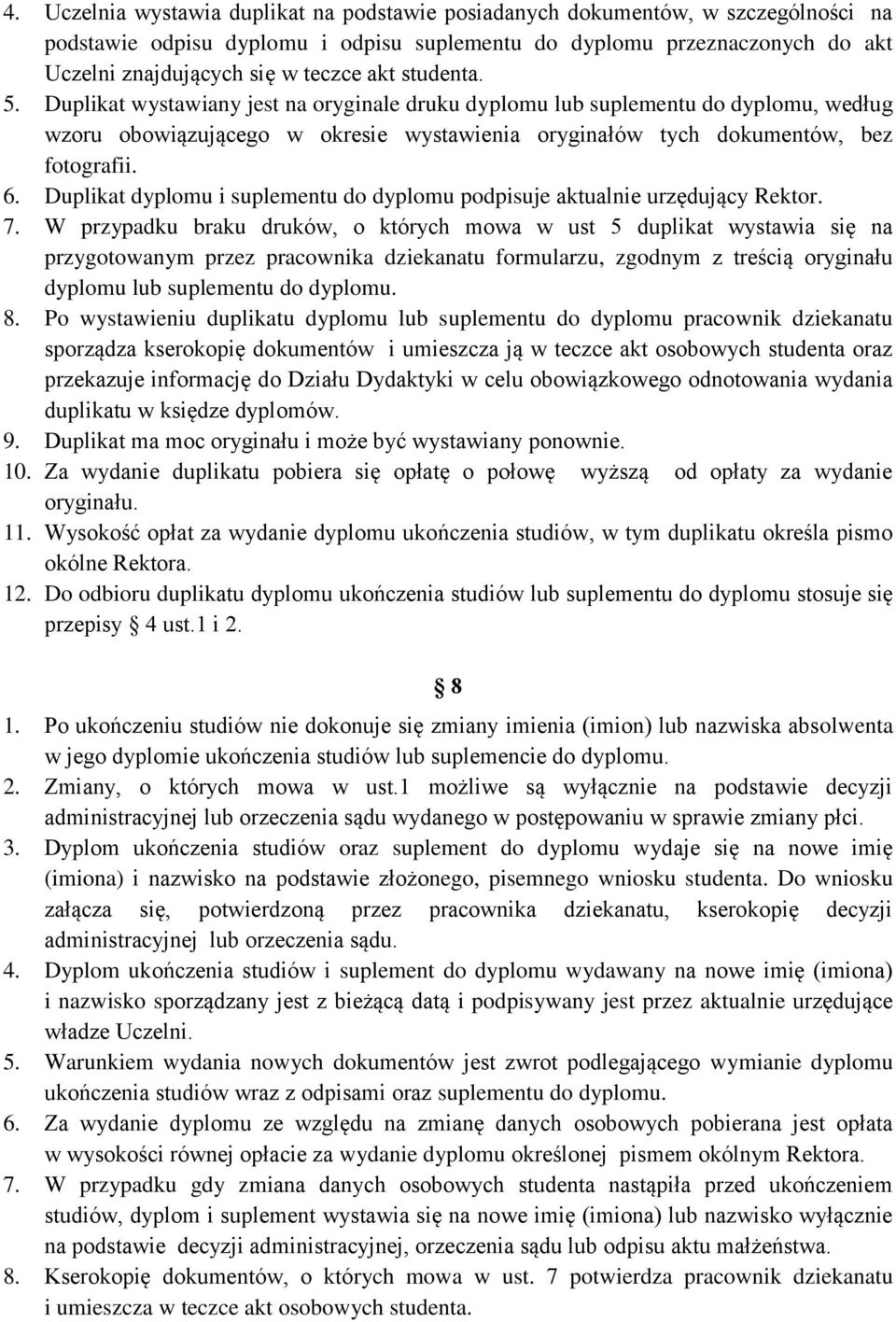 Duplikat dyplomu i suplementu do dyplomu podpisuje aktualnie urzędujący Rektor. 7.