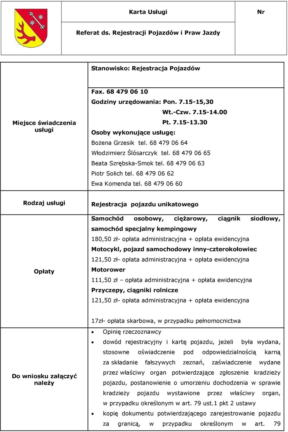 samochodowy inny-czterokołowiec 121,50 zł- opłata administracyjna + opłata ewidencyjna Motorower 111,50 zł opłata administracyjna + opłata ewidencyjna Przyczepy, ciągniki rolnicze 121,50 zł- opłata