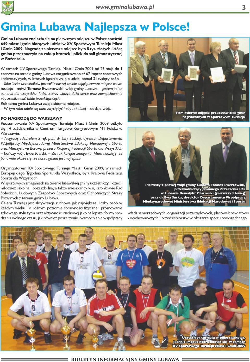 W ramach XV Sportowego Turnieju Miast i Gmin 2009 od 26 maja do 1 czerwca na terenie gminy Lubawa zorganizowano aż 67 imprez sportowych i rekreacyjnych, w których łącznie wzięło udział ponad 31