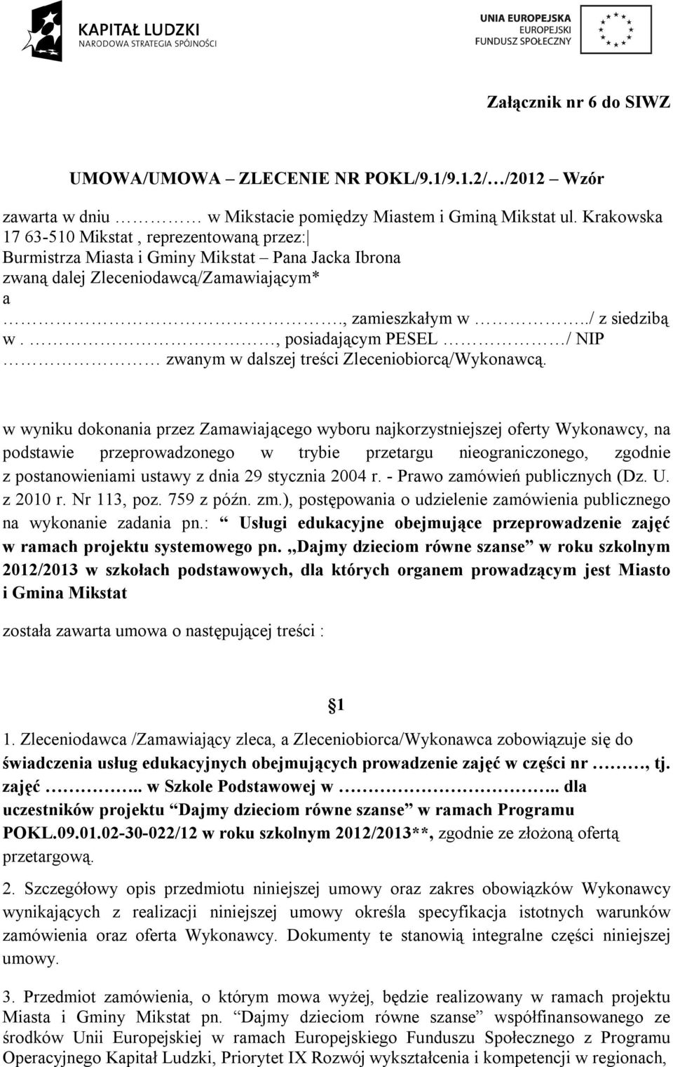 , posiadającym PESEL / NIP zwanym w dalszej treści Zleceniobiorcą/Wykonawcą.