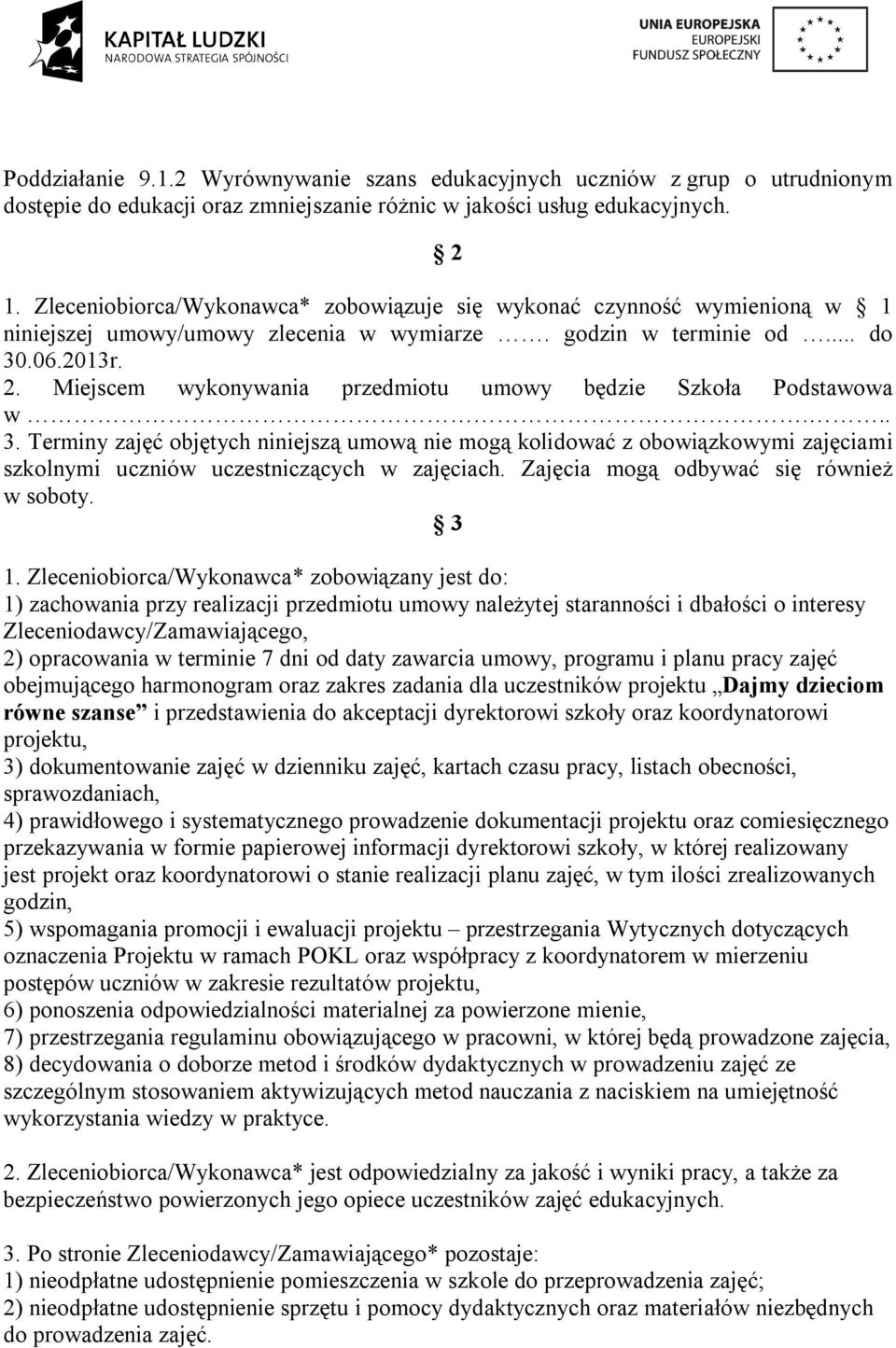 Miejscem wykonywania przedmiotu umowy będzie Szkoła Podstawowa w... 3.