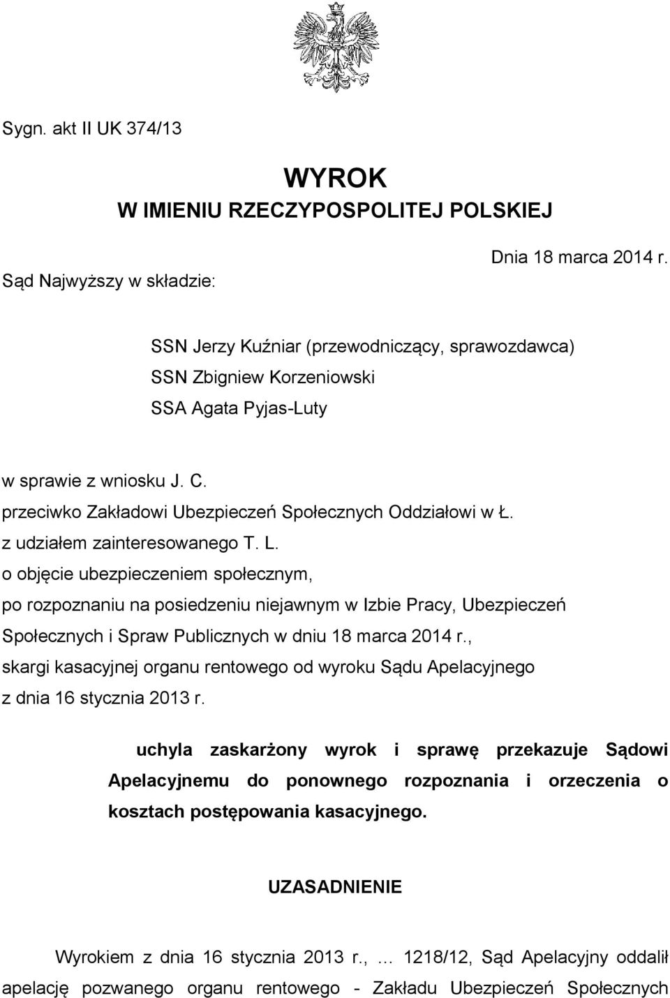 z udziałem zainteresowanego T. L. o objęcie ubezpieczeniem społecznym, po rozpoznaniu na posiedzeniu niejawnym w Izbie Pracy, Ubezpieczeń Społecznych i Spraw Publicznych w dniu 18 marca 2014 r.