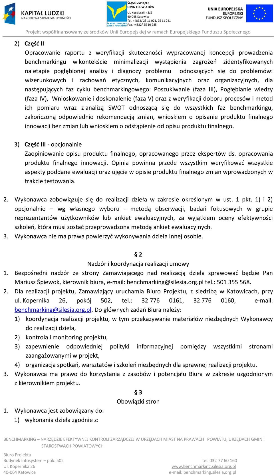 III), Pogłębianie wiedzy (faza IV), Wnioskowanie i doskonalenie (faza V) oraz z weryfikacji doboru procesów i metod ich pomiaru wraz z analizą SWOT odnoszącą się do wszystkich faz benchmarkingu,
