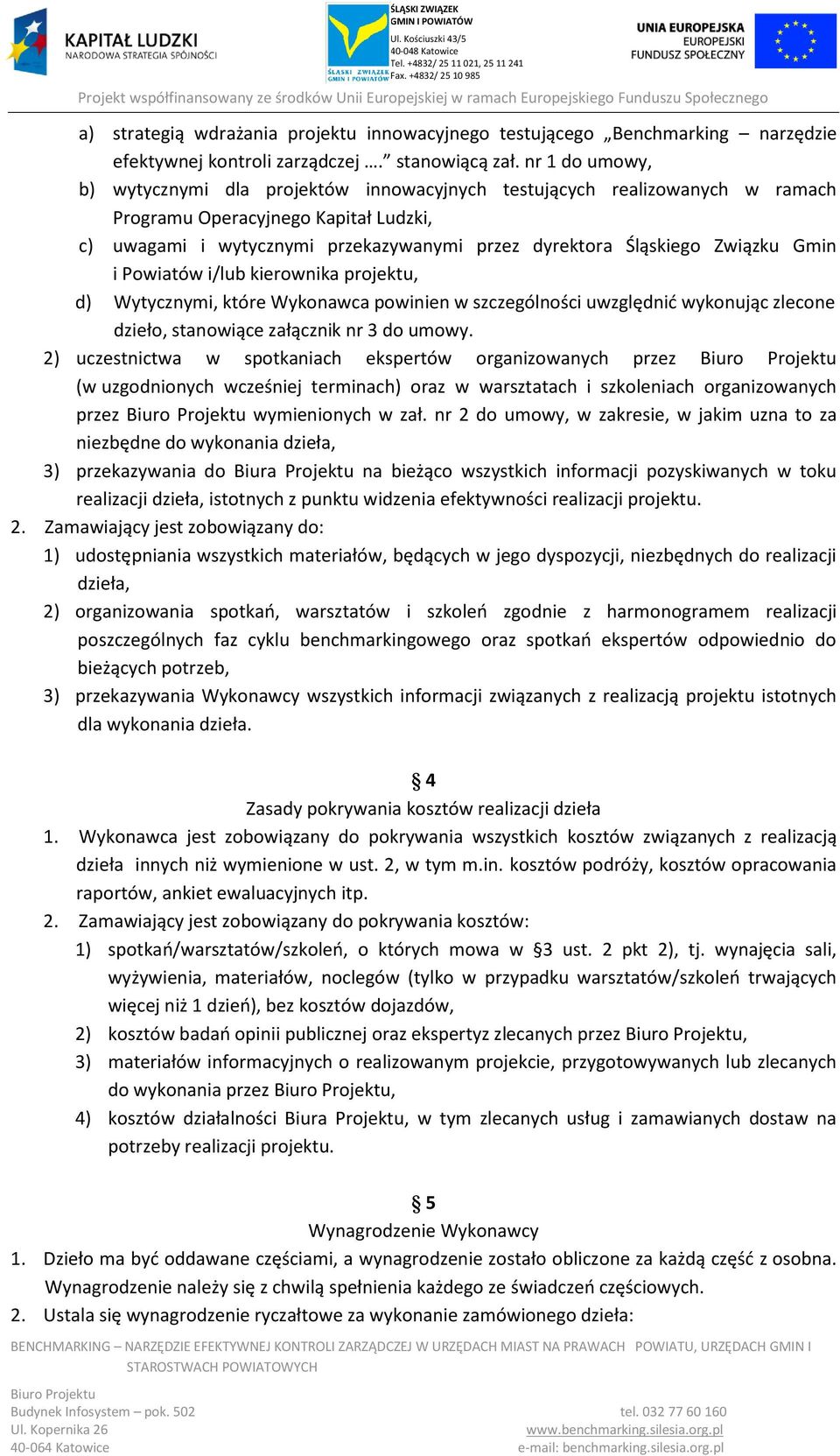 Związku Gmin i Powiatów i/lub kierownika projektu, d) Wytycznymi, które Wykonawca powinien w szczególności uwzględnić wykonując zlecone dzieło, stanowiące załącznik nr 3 do umowy.