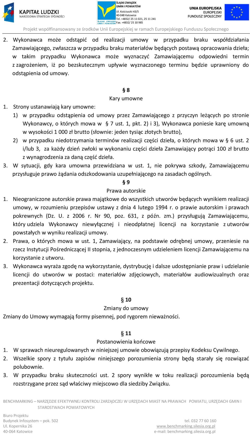 Strony ustanawiają kary umowne: 1) w przypadku odstąpienia od umowy przez Zamawiającego z przyczyn leżących po stronie Wykonawcy, o których mowa w 7 ust. 1, pkt.