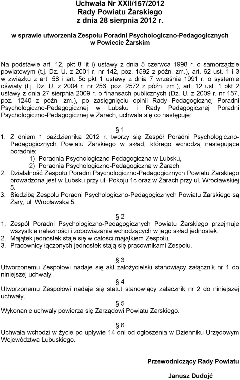 5c pkt 1 ustawy z dnia 7 września 1991 r. o systemie oświaty (t.j. Dz. U. z 2004 r. nr 256, poz. 2572 z późn. zm.), art. 12 ust. 1 pkt 2 ustawy z dnia 27 sierpnia 2009 r. o finansach publicznych (Dz.