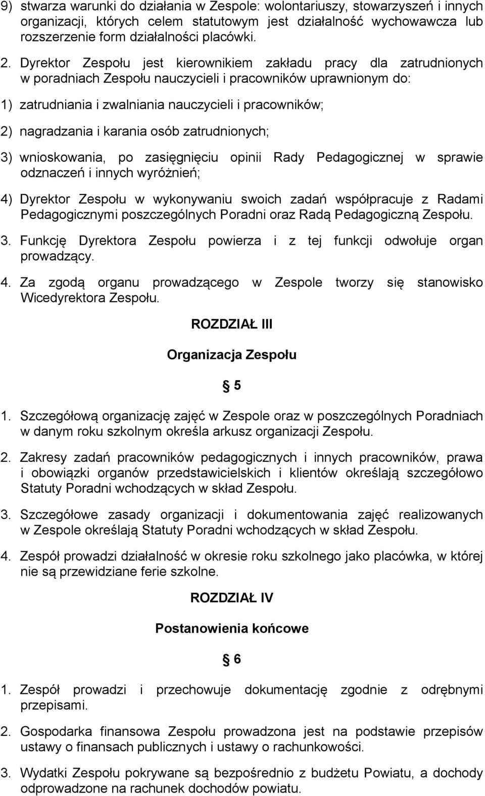 nagradzania i karania osób zatrudnionych; 3) wnioskowania, po zasięgnięciu opinii Rady Pedagogicznej w sprawie odznaczeń i innych wyróżnień; 4) Dyrektor Zespołu w wykonywaniu swoich zadań