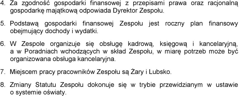 W Zespole organizuje się obsługę kadrową, księgową i kancelaryjną, a w Poradniach wchodzących w skład Zespołu, w miarę potrzeb może być