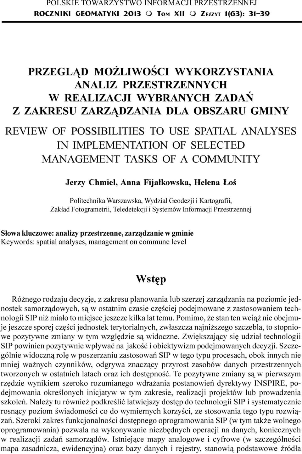 POSSIBILITIES TO USE SPATIAL ANALYSES IN IMPLEMENTATION OF SELECTED MANAGEMENT TASKS OF A COMMUNITY Jerzy Chiel, Anna Fija³kowska, Helena oœ Politechnika Warszawska, Wydzia³ Geodezji i Kartografii,